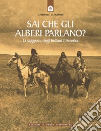 Sai che gli alberi parlano? La saggezza degli indiani d'America libro di Recheis Käthe; Bydlinski Georg