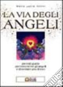 La via degli angeli. Piccola guida per conoscere gli angeli e diventare uno di loro libro di Allevi M. Lucia