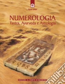 Numerologia. Tantra, Ayurveda e Astrologia libro di Johari Harish