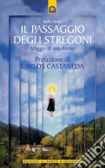 Il passaggio degli stregoni. Viaggio di una donna libro di Abelar Taisha