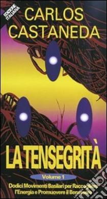 La tensegrità. Con videocassetta. Vol. 1: Dodici movimenti basilari per raccogliere l'Energia e promuovere il benessere libro di Castaneda Carlos