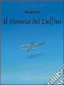 Il pianeta dei delfini libro di Yoh Shomei