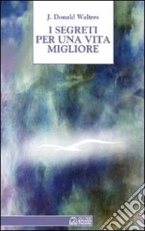 I segreti per una vita migliore libro di Kriyananda Swami; Renato F. (cur.)