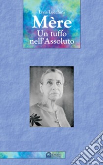 Mère. Un tuffo nell'assoluto libro di Lucchini Livia