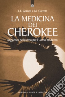 La medicina dei cherokee. Saggezza pellerossa per l'uomo moderno libro di Garrett J. Thomas; Garrett Michael