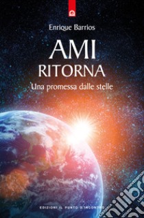 Ami ritorna. Una promessa dalle stelle libro di Barrios Enrique