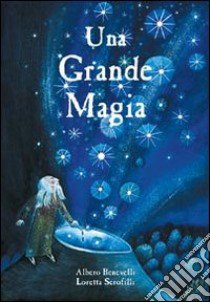 Una grande magia libro di Benevelli Alberto