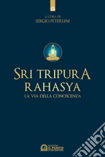 Sri Tripura Rahasya. La via della conoscenza libro di Ramana (cur.)