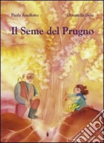 Il seme del prugno libro di Ancilotto Paola