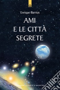 Ami e le città segrete libro di Barrios Enrique