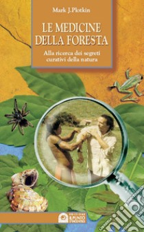 Le medicine della foresta. Alla ricerca dei segreti curativi della natura libro di Plotkin Mark J.