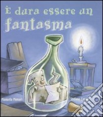 E dura essere un fantasma libro di Monari Manuela