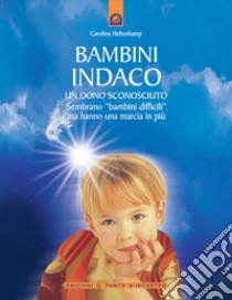 Bambini indaco. Un dono sconosciuto. Sembrano «bambini difficili» ma hanno una marcia in più libro di Hehenkamp Carolina