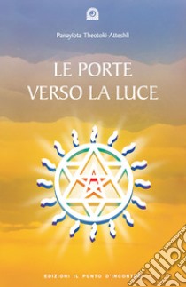 Le porte verso la luce. Esercizi e meditazioni libro di Pannayiota Theotoki Atteshli