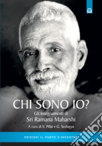 Chi sono io? Gli insegnamenti di Sri Ramana Maharshi libro di Mahadevan T. M. (cur.)