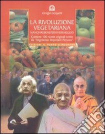 La rivoluzione vegetariana. Mangiare bene per vivere meglio e salvare il pianeta Terra libro di Cerquetti Giorgio; Strona Vetulia