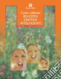 Come coltivare reazioni emotive intelligenti libro di Chabot Daniel