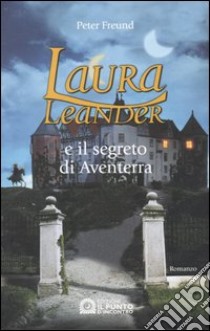 Laura Leander e il segreto di Aventerra libro di Freund Peter