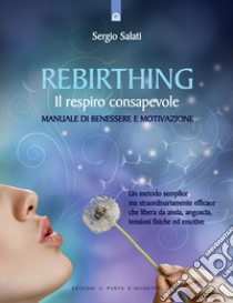 Rebirthing. Il respiro che guarisce libro di Salati Sergio