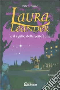 Laura Leander e il sigillo delle Sette Lune libro di Freund Peter