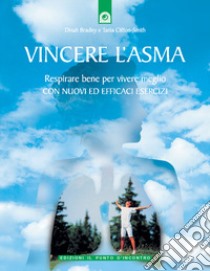 Vincere l'asma. Respirare bene per vivere meglio. Con nuovi ed efficaci esercizi libro di Bradley Dinah; Clifton-Smith Tania