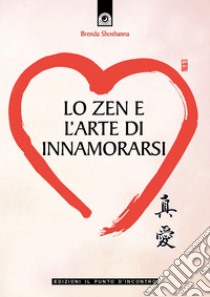 Lo zen e l'arte di innamorarsi libro di Shoshanna Brenda