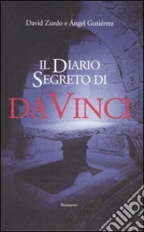 Il diario segreto di da Vinci libro di Zurdo David - Gutiérrez Angel