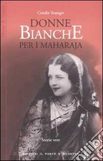 Donne bianche per i maharaja libro di Younger Coralie