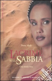 Lacrime sulla sabbia libro di Abdi Nura