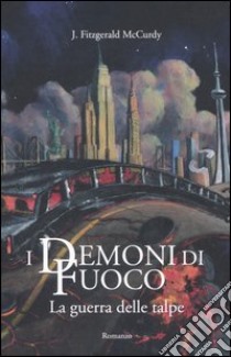 La Guerra delle talpe. I demoni di fuoco. Vol. 1 libro di Fitzgerald McCurdy Joan