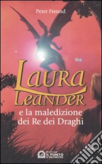 Laura Leander e la maledizione dei re dei draghi libro di Freund Peter