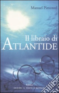 Il libraio di Atlantide libro di Pimentel Manuel