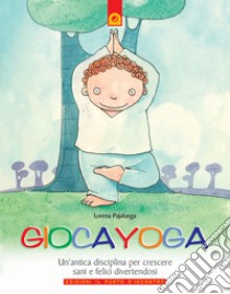 Giocayoga. Ediz. illustrata libro di Pajalunga Lorena Valentina