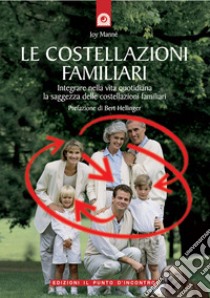 Le costellazioni familiari. Scoprire e sciogliere i «blocchi» che si trasmettono in famiglia di generazione in generazione libro di Manné Joy