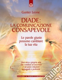 Diade: la comunicazione consapevole libro di Leone Gunter Hari