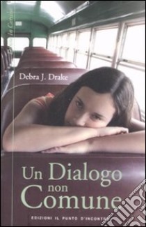 Un dialogo non comune libro di Drake Debra J.