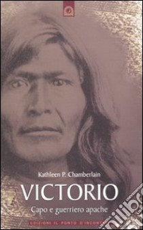 Victorio. Guerriero e capo apache libro di Chamberlain Kathleen P.