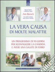 La vera causa di molte malattie. Un programma in 90 giorni per sconfiggere la candida e avere una salute di ferro libro di Boroch Ann