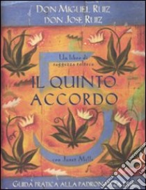 Il quinto accordo. Guida pratica alla padronanza di sé. Un libro di saggezza tolteca libro di Ruiz Miguel; Ruiz José; Mills Janet