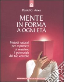 Mente in forma a ogni età libro di Amen Daniel G.