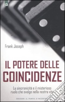 Il potere delle coincidenze. La sincronicità e il misterioso ruolo che svolge nella nostra vita libro di Joseph Frank