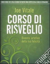 Corso di risveglio. Diventa artefice della tua felicità libro di Vitale Joe