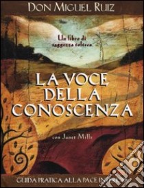 La voce della conoscenza. Guida pratica alla pace interiore libro di Ruiz Miguel; Mills Janet