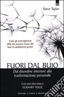 Fuori dal buio. Dal disordine interiore alla trasformazione personale libro di Taylor Steve