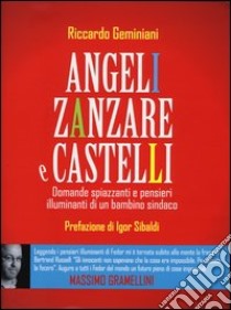 Angeli, zanzare e castelli. Domande spiazzanti e pensieri illuminanti di un bambino sindaco libro di Geminiani Riccardo