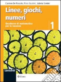 Linee, giochi, numeri. Quaderno di matematica per le vacanze. Per la Scuola media libro di De Pascale Carmen, Scuderi Flora, Semini Valeria