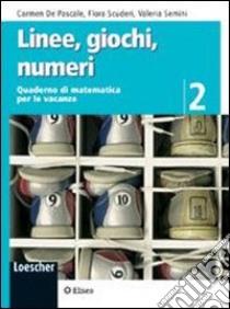 Linee, giochi, numeri. Quaderno di matematica per le vacanze. Per la Scuola media libro di De Pascale Carmen, Scuderi Flora, Semini Valeria