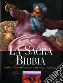 La sacra Bibbia. Luoghi e storie del Vecchio e del Nuovo Testamento libro di Guadalupi Gianni