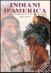 Indiani d'America. L'arte e i viaggi di Charles Bird King, George Catlin e Karl Bodmer libro di Moore Robert J.