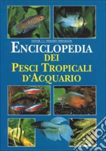 Enciclopedia dei pesci tropicali d'acquario. Ediz. illustrata libro di Verhoef Verhallen Esther J.